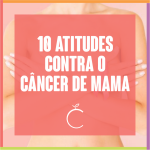 10 Atitudes Contra o Câncer de Mama